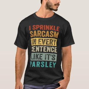 T-shirt Je Sprince Le Sarcasme Dans Chaque Phrase Comme C'