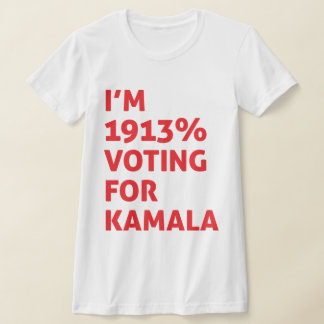 T-shirt Je suis 1913% à voter pour Kamala