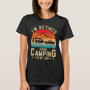 T-shirt Je suis à la retraite, aller camper est mon travai