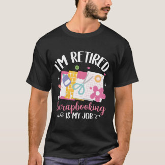 T-shirt JE SUIS À LA RETRAITE Le scrapbooking est mon méti