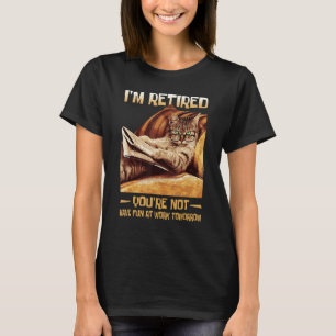 T-shirt Je suis à la retraite Tu ne t'amuses pas au travai