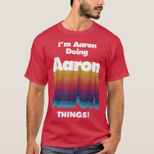 T-shirt Je suis Aaron Doing Aaron Things Funny Birthday Na