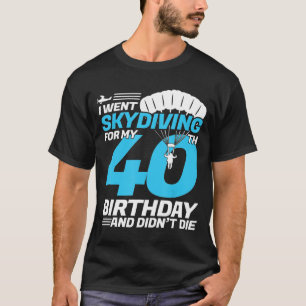 T-shirt Je suis allé à Skydiving, 40e anniversaire - pre