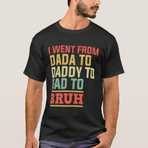 T-shirt Je Suis Allé De Dada À Papa À Papa À Bruh Père