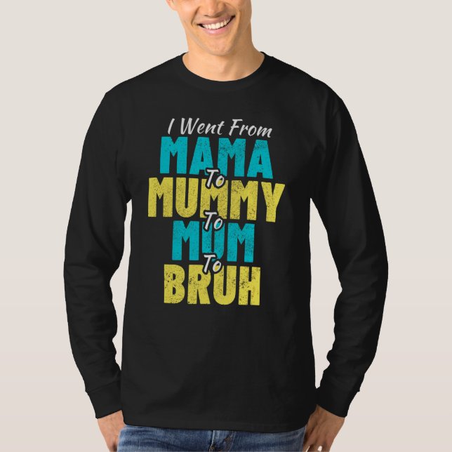 T-shirt Je suis allé de maman à maman à maman à bruh mère (Devant)