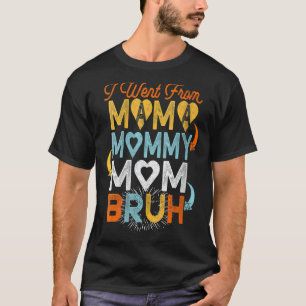 T-shirt Je Suis Allé De Maman À Maman À Maman À Bruh Mère