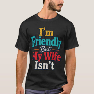 T-shirt Je Suis Amical Mais Ma Femme N'est Pas Amusante Co