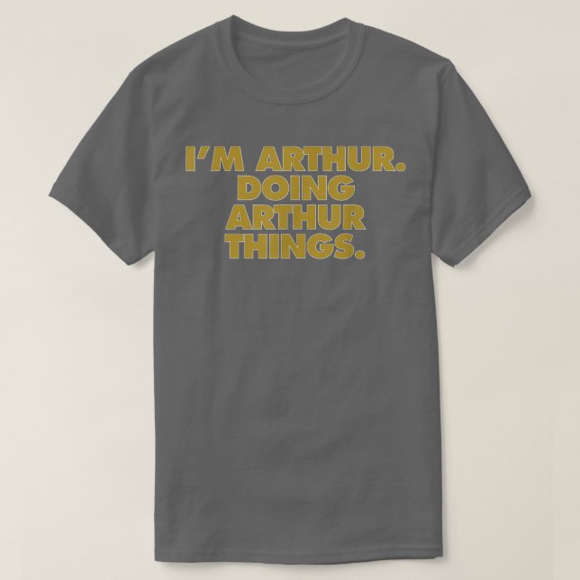 T-shirt Je suis Arthur faisant des choses d'Arthur, nom d' (Design devant)