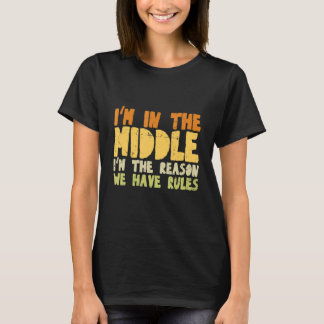 T-shirt Je suis au milieu Je suis la raison pour laquelle