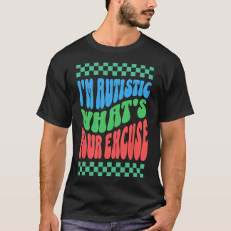 T-shirt Je suis autiste Quelle est votre excuse autiste au