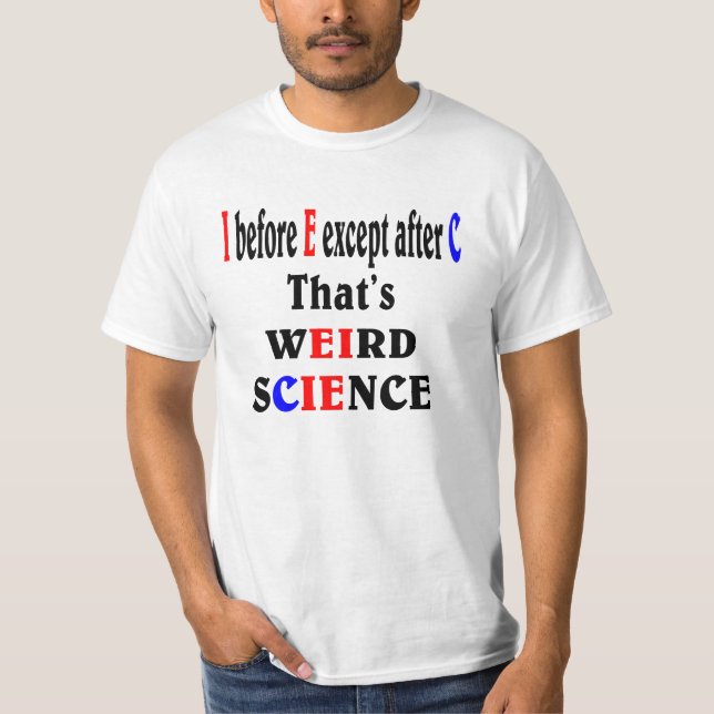 T-shirt Je suis avant E sauf après C. Weird Science. (Devant)