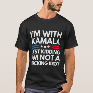 T-shirt Je suis avec Kamala qui me tue pas un Idiot 8