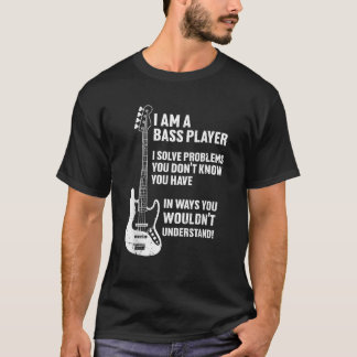 T-shirt Je suis Bass Player I Solve Problèmes Vous ne conn