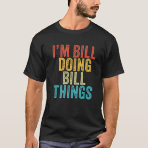T-shirt Je suis Bill Faire Bill Les Choses Drôle Bill Ann