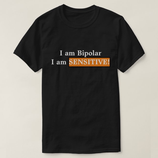 T-shirt Je suis bipolaire, je suis sensible ! (Design devant)