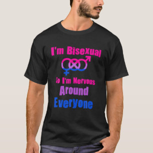 T-shirt Je suis bisexuel donc je suis nerveux autour de to