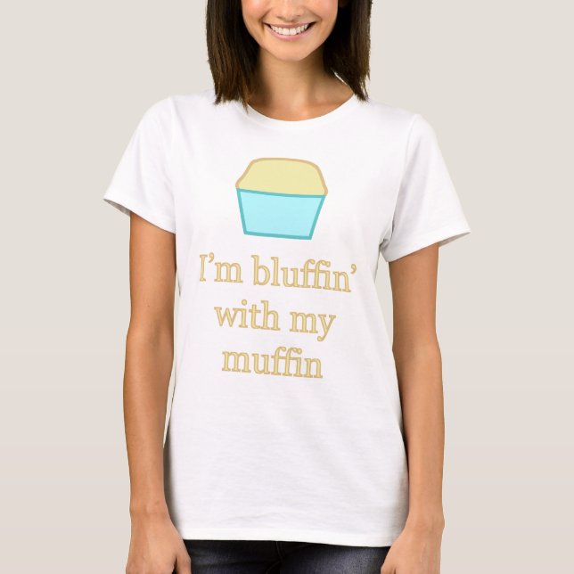 T-shirt Je suis bluffin avec mon muffin (Devant)