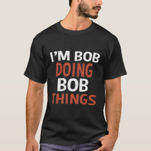 T-shirt Je Suis Bob En Train De Faire Des Choses Bob