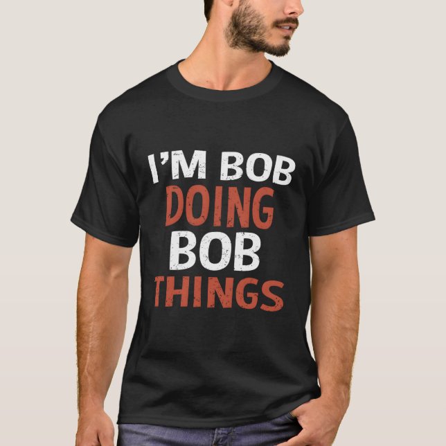 T-shirt Je Suis Bob En Train De Faire Des Choses Bob (Devant)