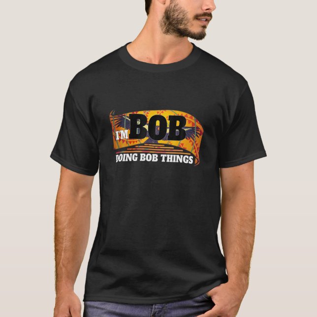 T-shirt Je suis Bob Faire Bob Les Choses Amusantes Bob Nom (Devant)