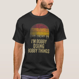 T-SHIRT JE SUIS BOBBY EN TRAIN DE FAIRE DES CHOSES DE BOBB