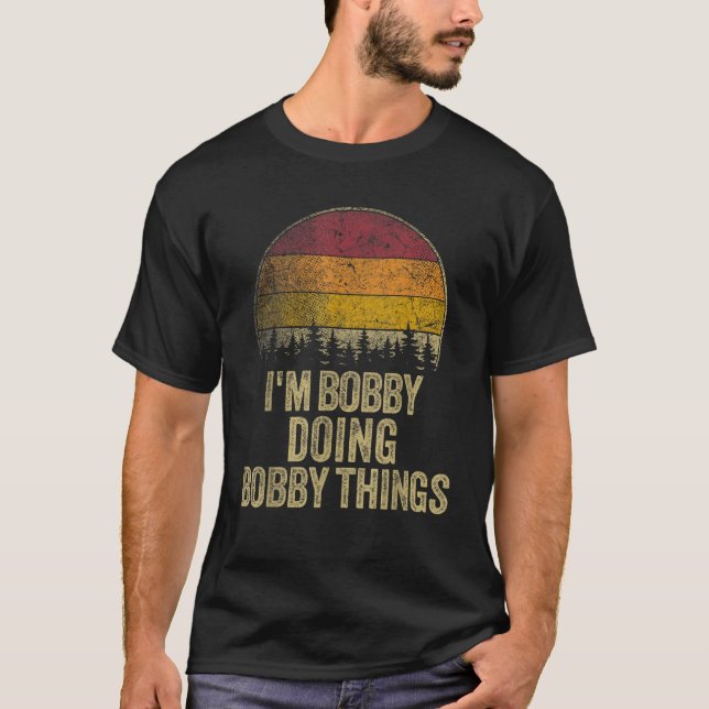 T-SHIRT JE SUIS BOBBY EN TRAIN DE FAIRE DES CHOSES DE BOBB (Devant)