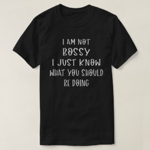 T-shirt Je Suis Bossy Je Sais Juste Ce Que Tu Devrais Fair