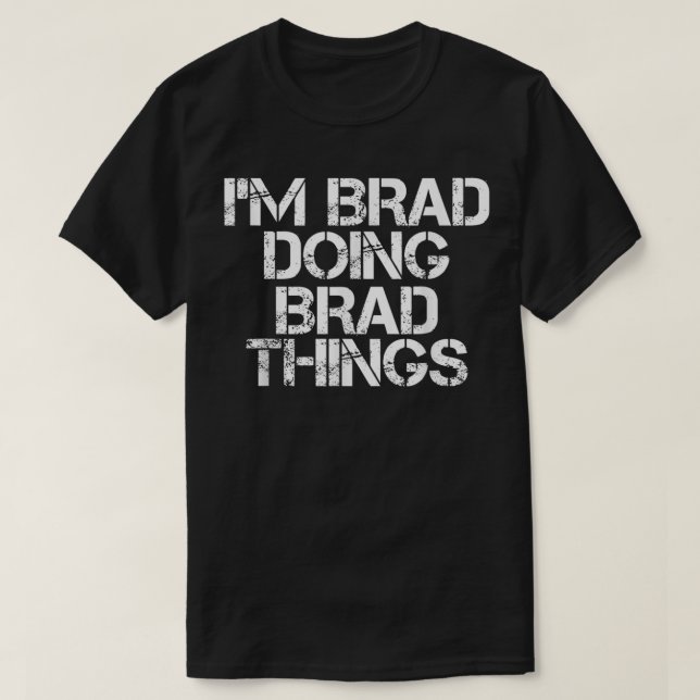 T-SHIRT JE SUIS BRAD EN TRAIN DE FAIRE DES CHOSES DE PAIN  (Design devant)