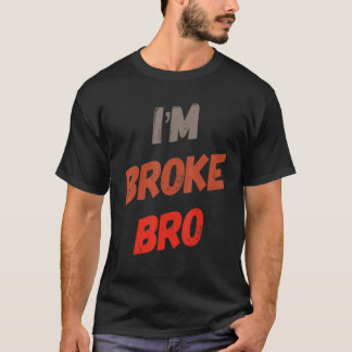 T-shirt Je suis Broke Bro Drôle Dire Pour Qui N'A Pas D'Ar