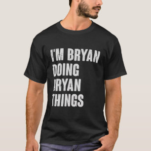 T-shirt Je Suis Bryan Faire Bryan Things - Dons Drôle Pour