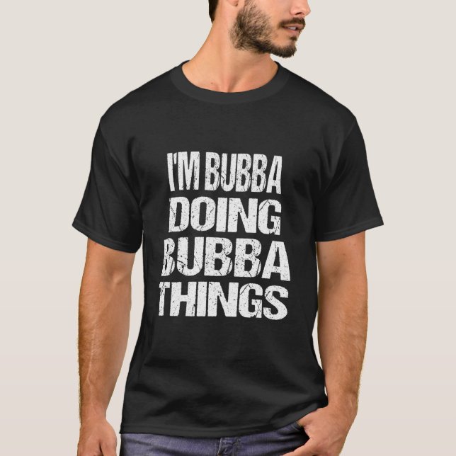 T-shirt JE Suis Bubba Faisant Des Choses De Bubba Prénom (Devant)