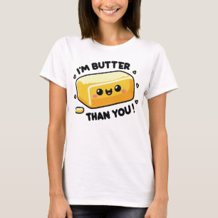 T-shirt Je suis Butter Than You drôle Pun