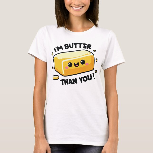 T-shirt Je suis Butter Than You drôle Pun (Devant)