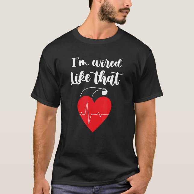 T-shirt Je suis câblé comme ça Chirurgie ICD stimulateur c (Devant)