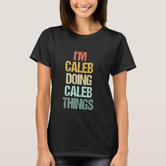 T-shirt Je suis Caleb Faire des choses de Caleb - Drôle de (Devant)