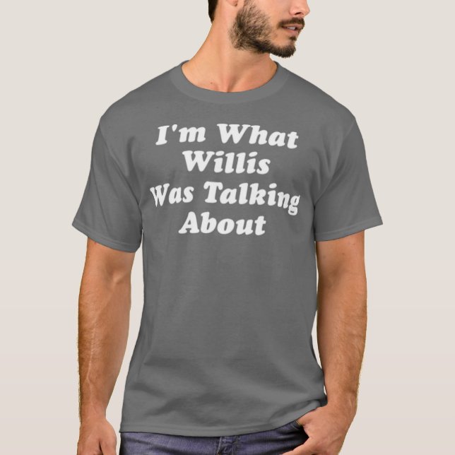 T-shirt Je suis ce dont Willis parlait (Devant)