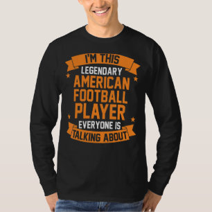 T-shirt Je Suis Ce Joueur De Football Américain Légendaire