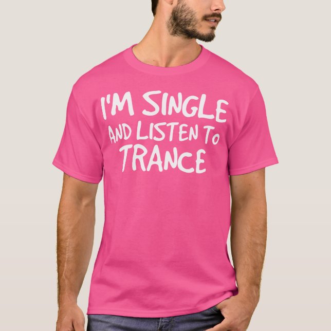 T-shirt JE SUIS Célibataire Et Écoute Trance Edm Dance (Devant)