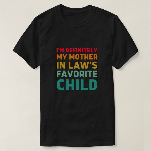 T-shirt je suis certainement mon enfant préféré de ma mère (Design devant)