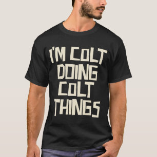 T-shirt Je suis Colt de faire des choses Colts