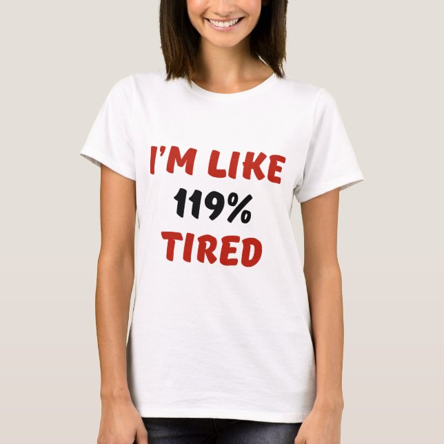 T-shirt Je suis comme 119% fatigué (Devant)