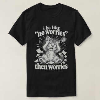 T-shirt Je suis comme pas de soucis, puis des soucis Humou
