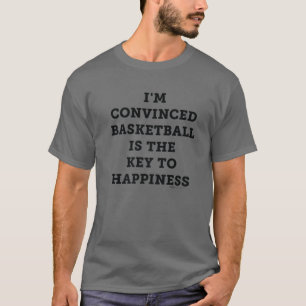 T-shirt Je suis convaincu que le basket-ball est la clé d