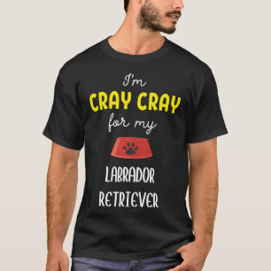 T-shirt Je Suis Cray Cray Pour Mon Labrador Retriever Labr