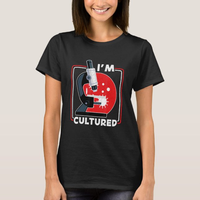 T-shirt Je suis Culturé Microscope Science Lab Microbiolog (Devant)