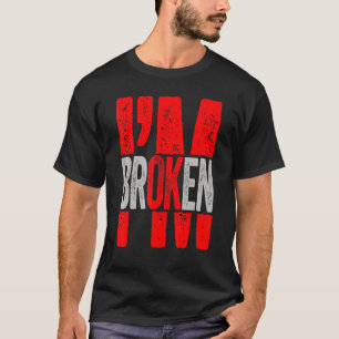 T-shirt Je suis d'accord Je suis brisé Maladie invisible H