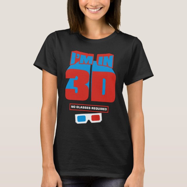 T-shirt Je suis dans 3D (aucun verre exigé) (Devant)
