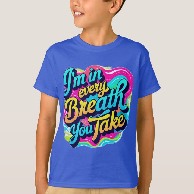 T-shirt Je suis dans chaque respiration que vous prenez. (Devant)