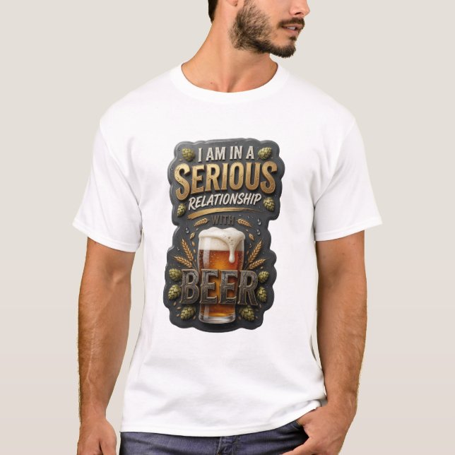 T-SHIRT JE SUIS DANS UNE RELATION SÉRIEUSE AVEC LA BIÈRE (Devant)