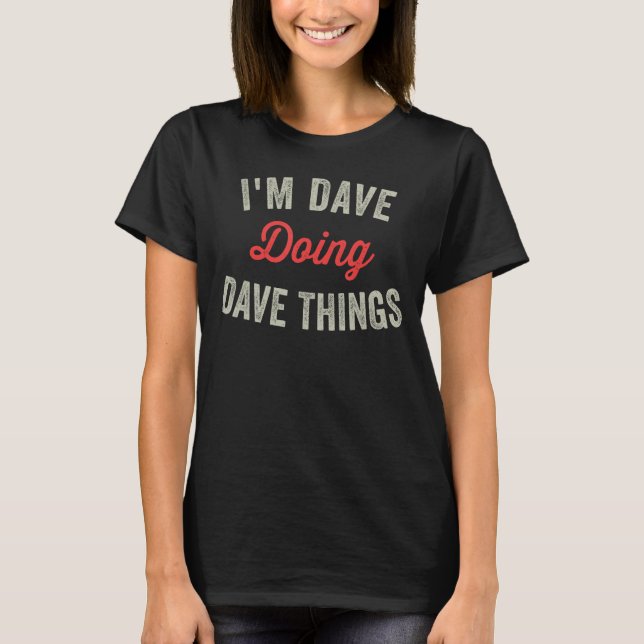 T-shirt Je suis Dave Doing Dave Things Drôle Humoristique  (Devant)